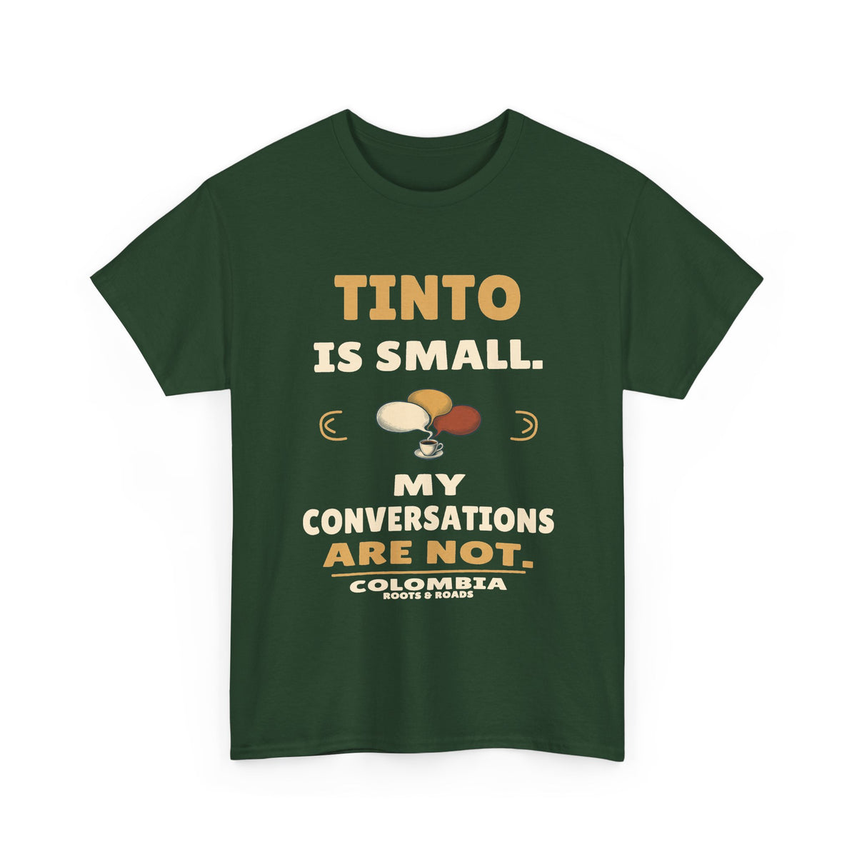 Colombia Small Tinto Long Conversations T-Shirt — Forest Green — front graphic: Tinto is small. My conversations are not.