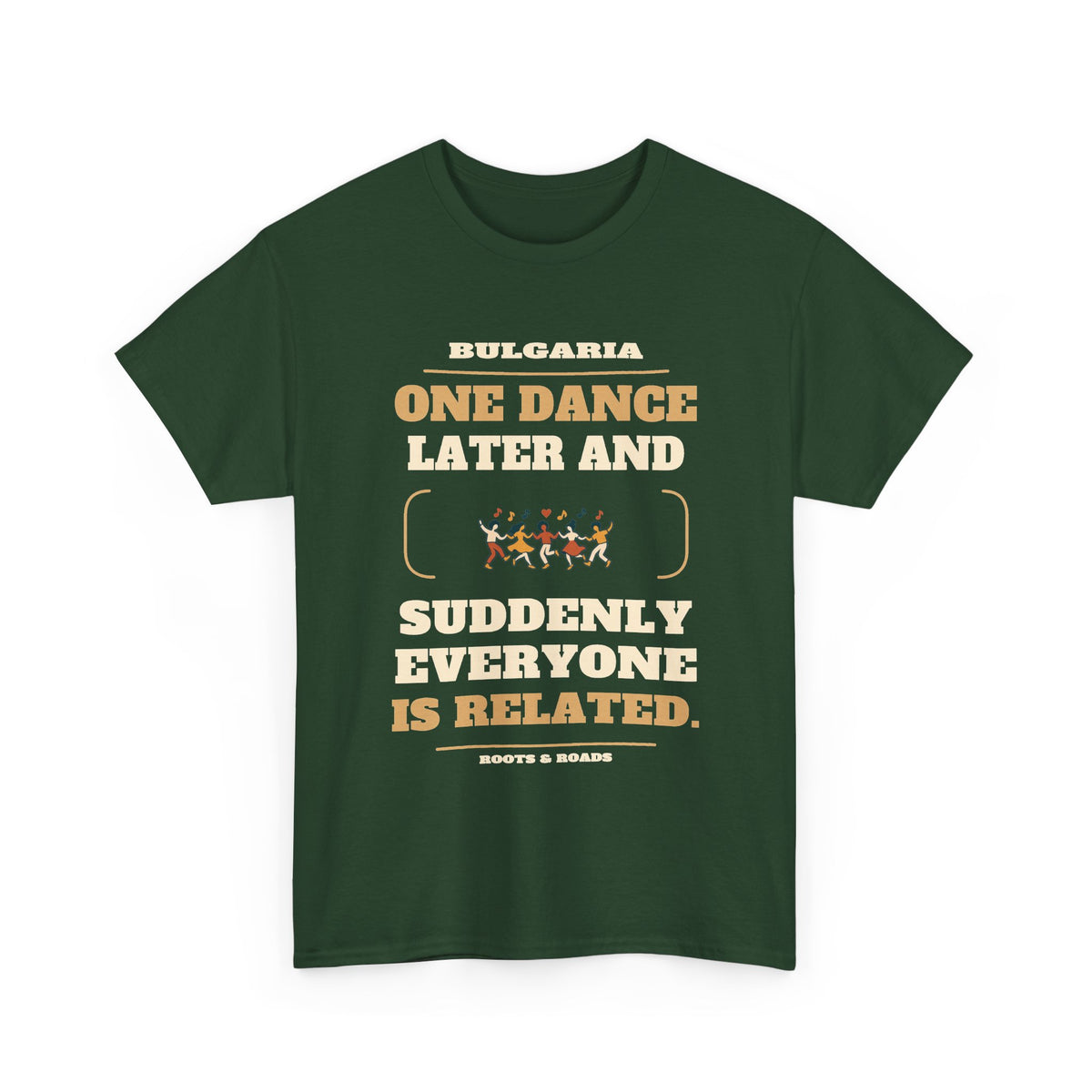Bulgaria One Dance Later T-Shirt in Forest Green, front design with five linked dancers and the quote “One dance later and suddenly everyone is related.”