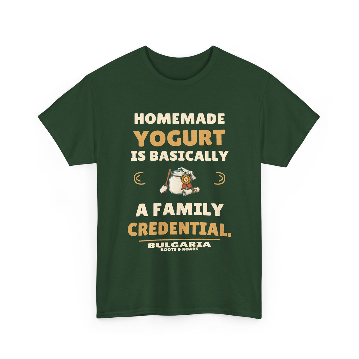 Forest Green Bulgaria T-shirt with “Homemade yogurt is basically a family credential.”, yogurt jar and award ribbon, Bulgaria name and Roots & Roads signature on the front.