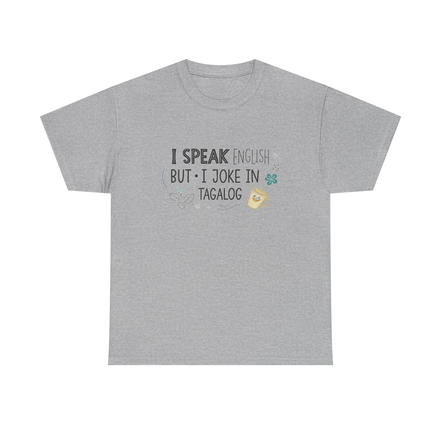 I speak English but I joke in Tagalog.