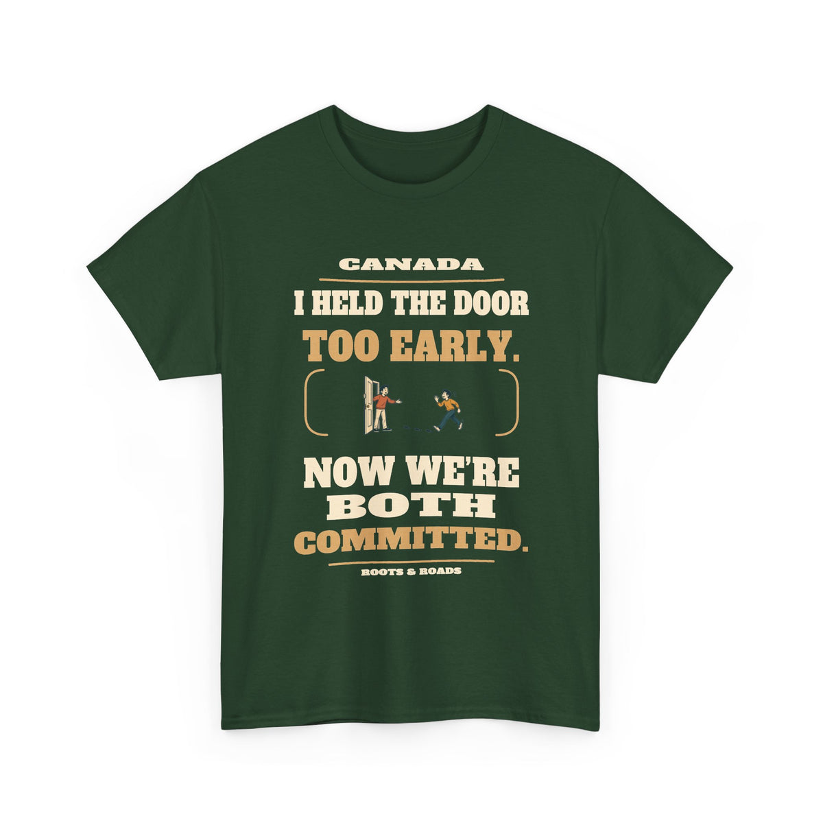 Canada Held the Door T-Shirt in Forest Green, front doorway illustration with the quote “I held the door too early. Now we’re both committed.”