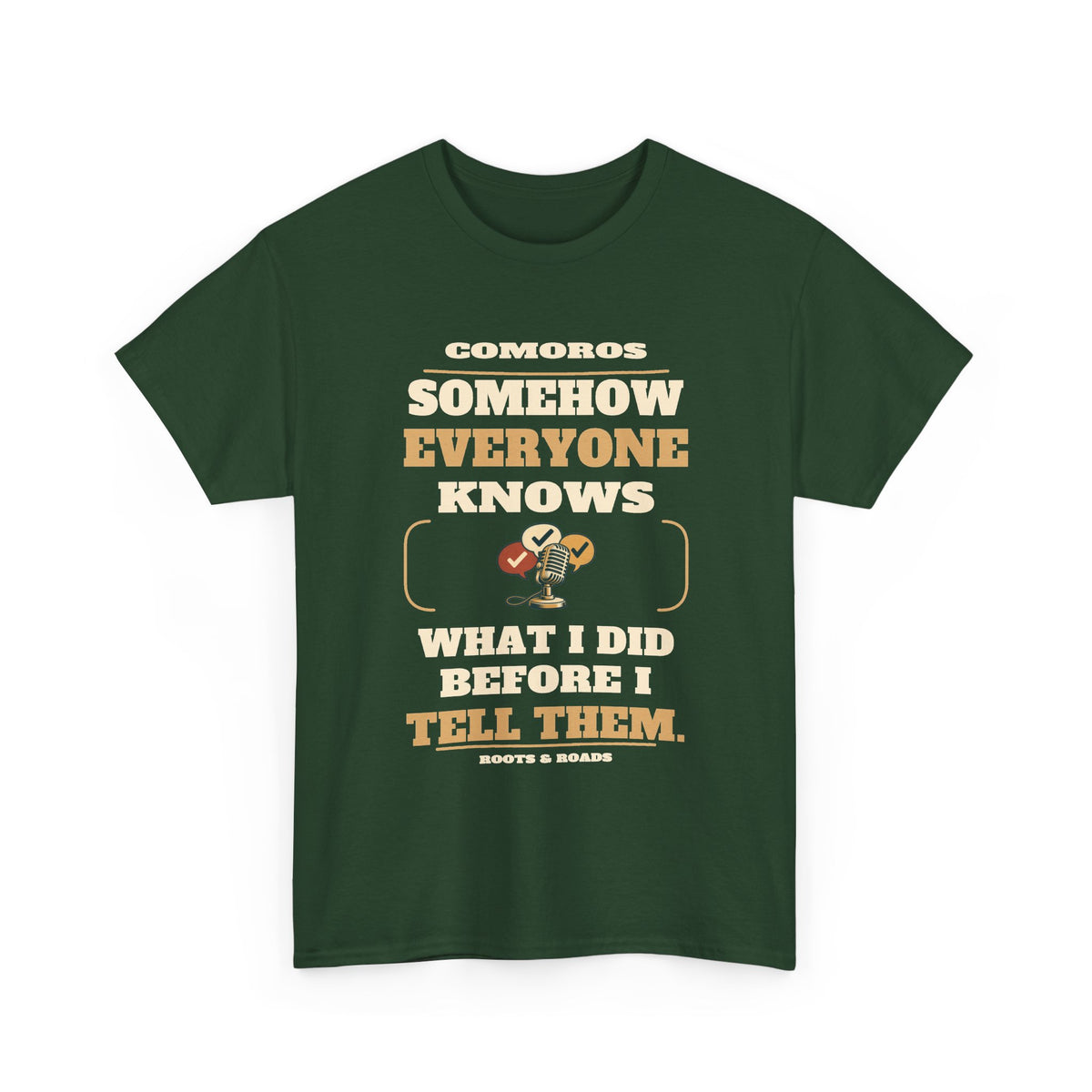 Comoros Everyone Knows Before I Tell Them T-Shirt — Forest Green — front graphic with exact quote “Somehow everyone knows what I did before I tell them.”, Comoros label and Roots & Roads signature.
