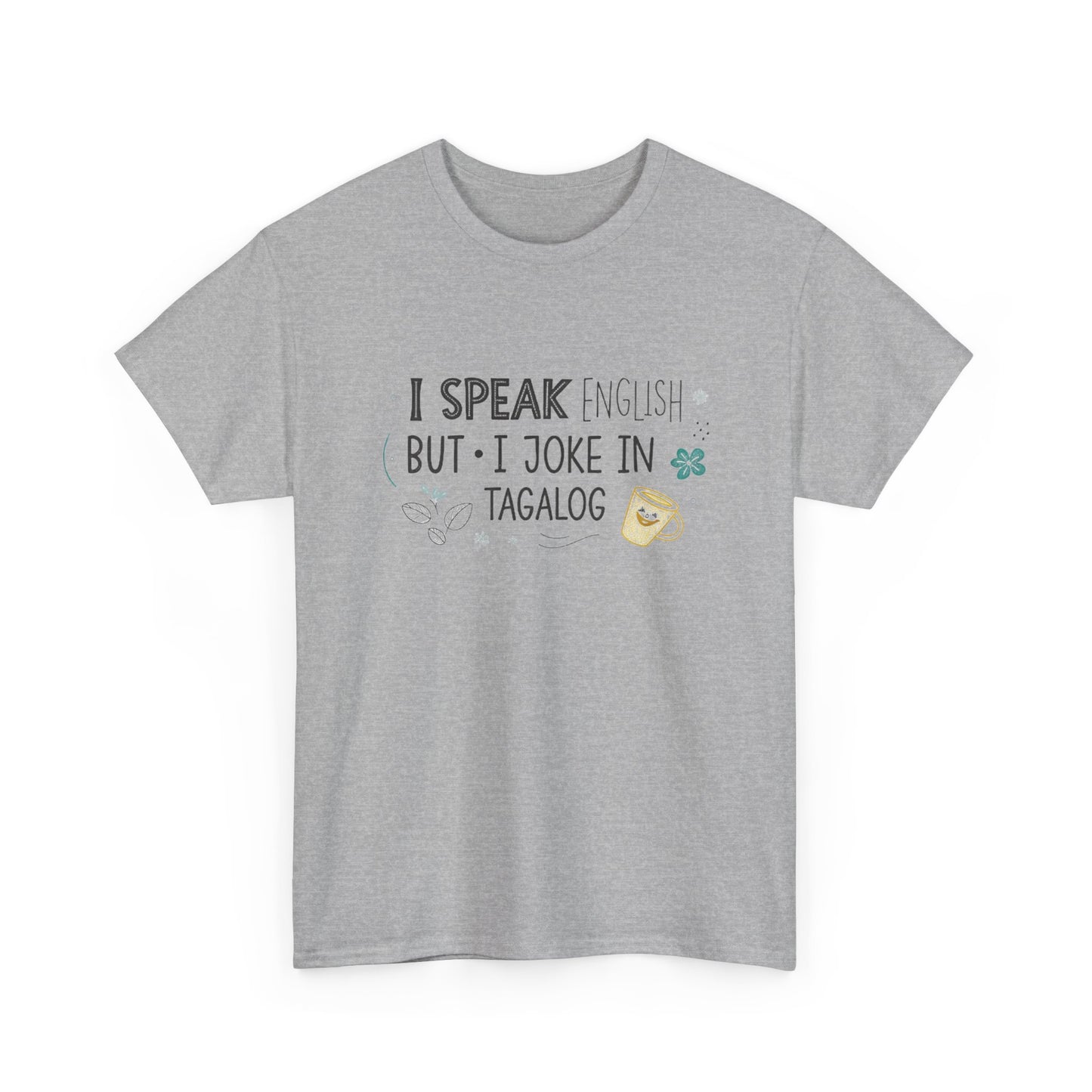 I speak English but I joke in Tagalog.