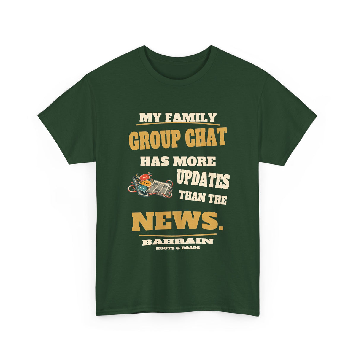 Forest Green Bahrain Family Group Chat T-Shirt, front view with retro lettering reading “My family group chat has more updates than the news.”, a phone and newspaper illustration, Bahrain label and Roots & Roads signature.