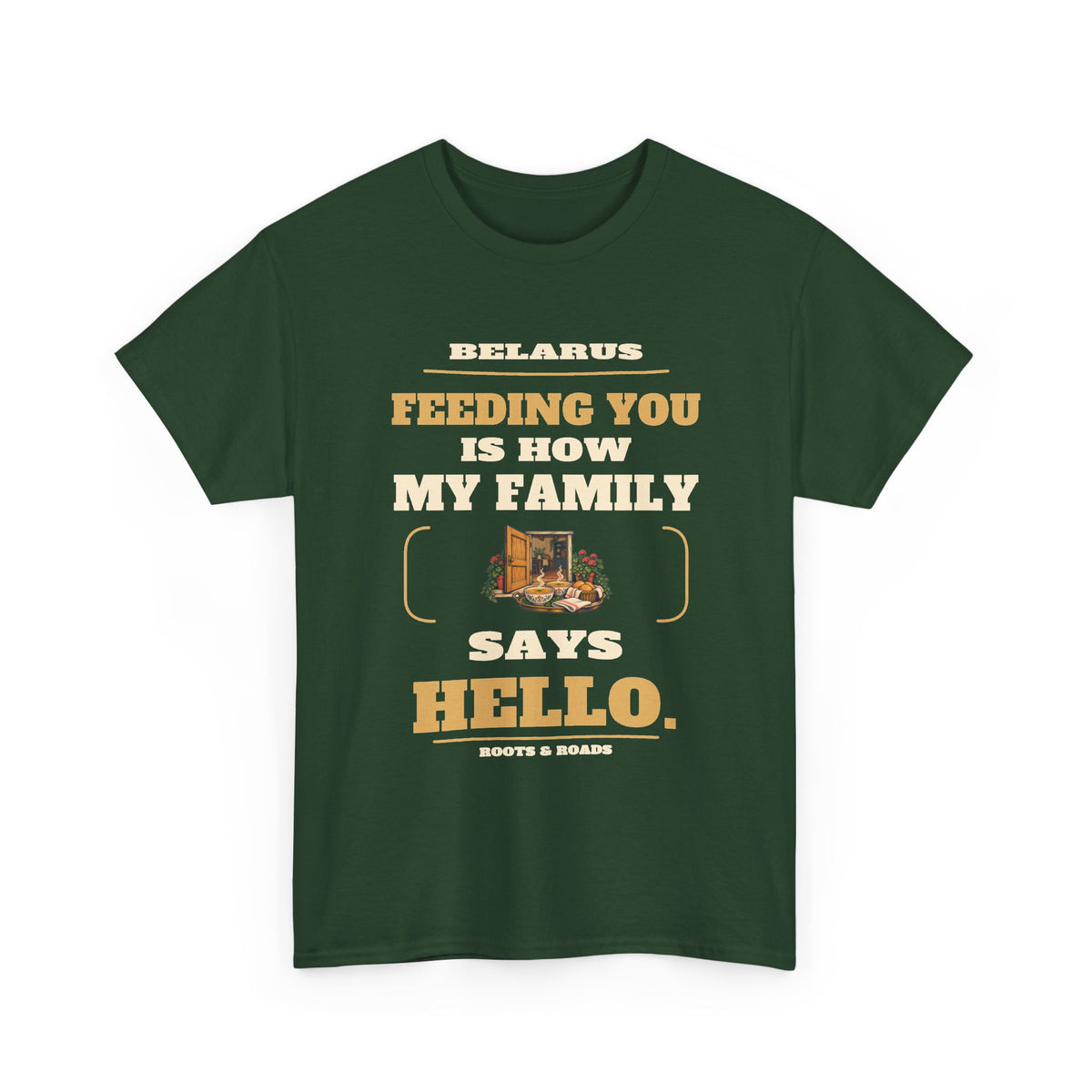 Belarus Feeding You Is Hello T-Shirt in Forest Green, front view with the quote “Feeding you is how my family says hello.” and doorway and food tray artwork.