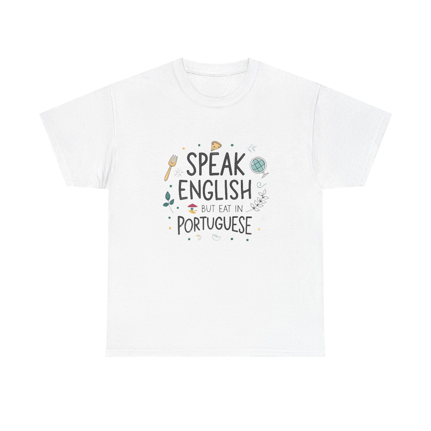 I speak English but I eat in Portuguese.