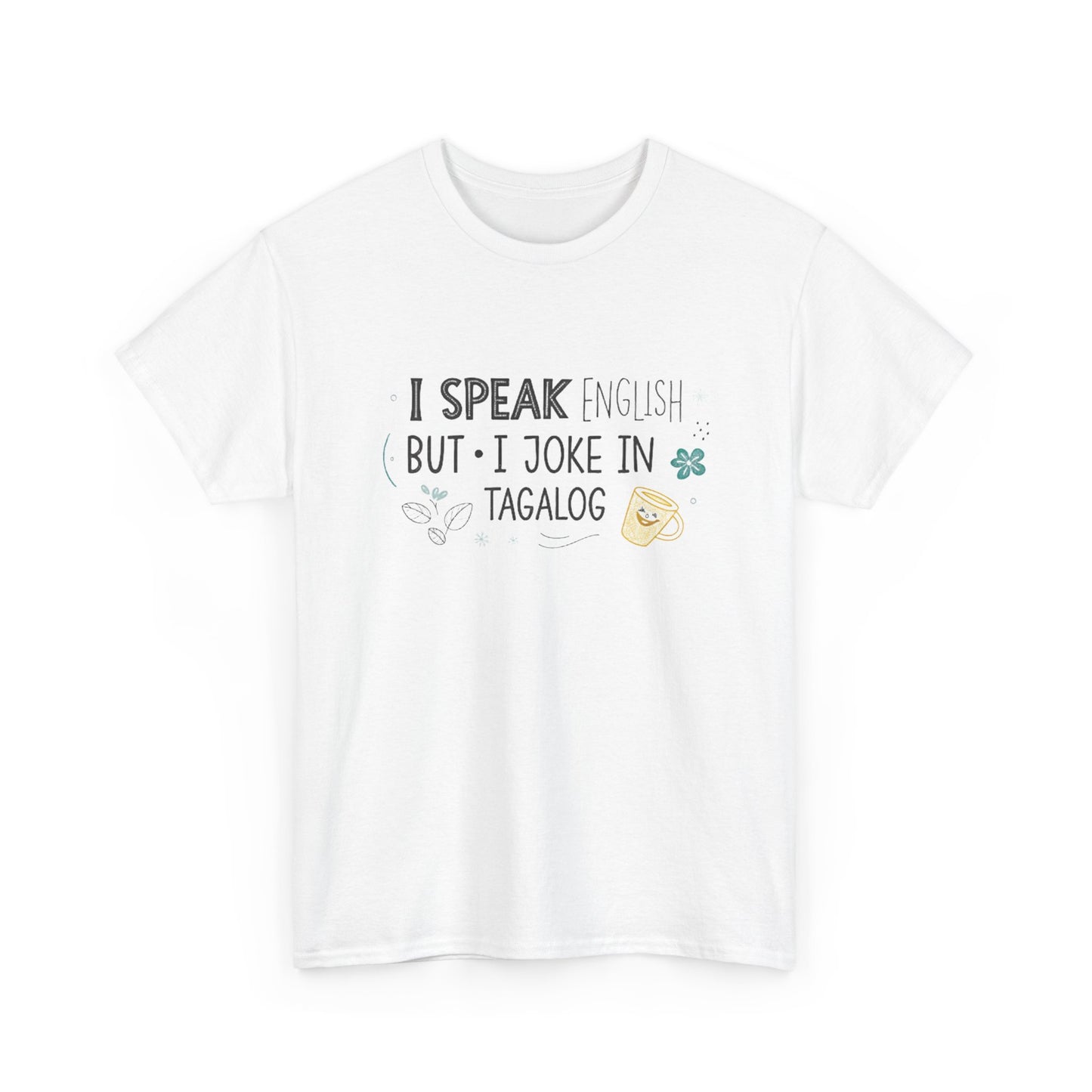 I speak English but I joke in Tagalog.