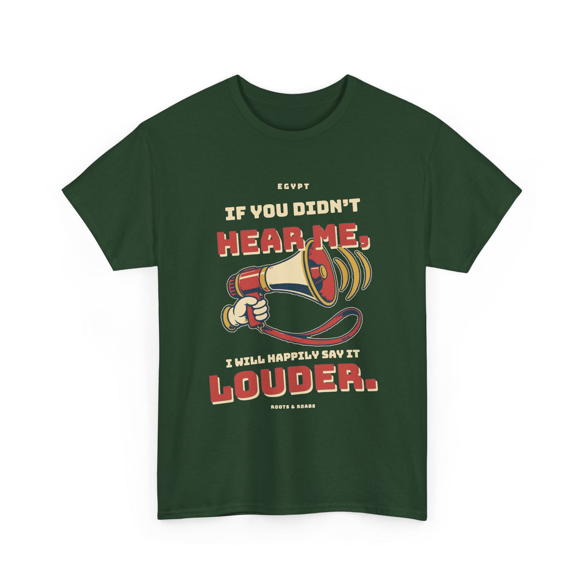 Egypt Happily Say It Louder T-Shirt — Forest Green front with bold vintage lettering and playful megaphone, Roots & Roads