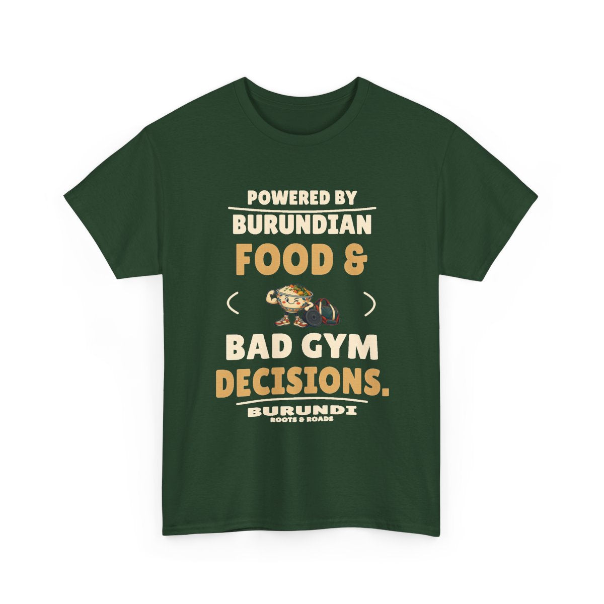 Front view of Burundi Bad Gym Decisions T-Shirt in Forest Green, showing the Roots & Roads printed design.