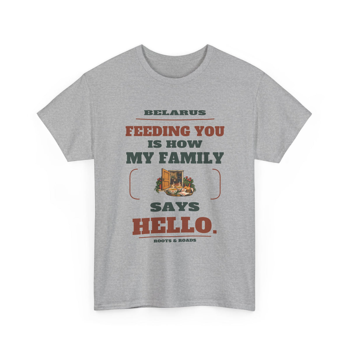 Belarus Feeding You Is Hello T-Shirt in Sport Grey, front view with the quote “Feeding you is how my family says hello.” and doorway and food tray artwork.