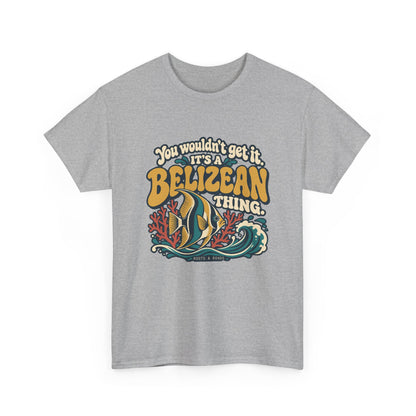 Alternate front view of the Sport Grey Belizean Thing T-shirt with “You wouldn’t get it. It’s a Belizean thing.” gold bubble lettering with cream outlines, a reef fish, coral and a teal wave.