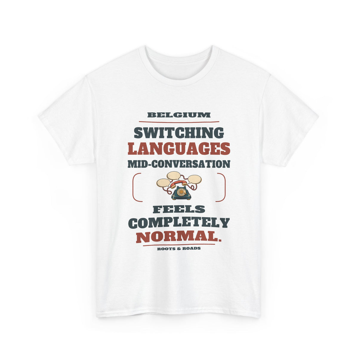 Belgium Switching Languages T-Shirt in White — front print reads “Switching languages mid-conversation feels completely normal.” with Belgium and Roots & Roads signature.