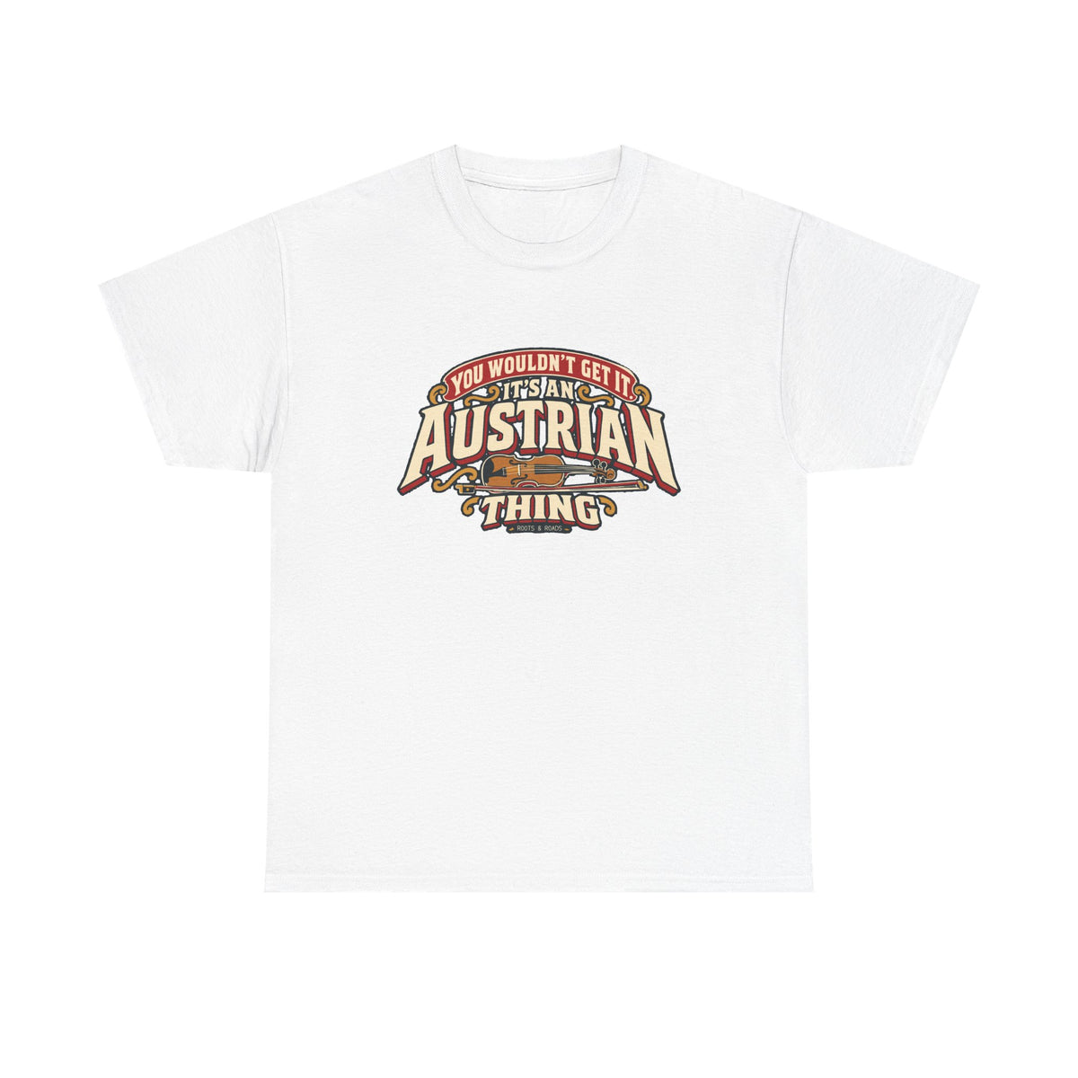 Front view of the White Austrian Thing T-shirt with “You wouldn’t get it. It’s an Austrian thing” cream athletic lettering with red offset shadows, gold scrolls and a violin with its bow.