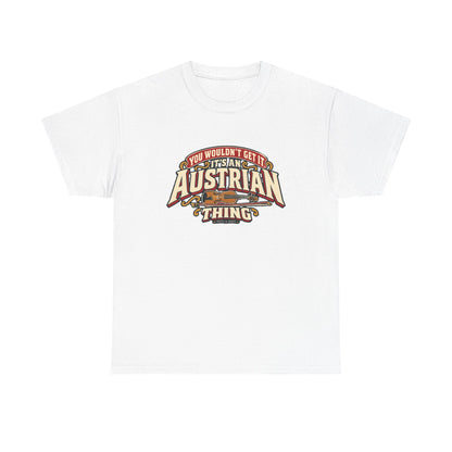 Front view of the White Austrian Thing T-shirt with “You wouldn’t get it. It’s an Austrian thing” cream athletic lettering with red offset shadows, gold scrolls and a violin with its bow.