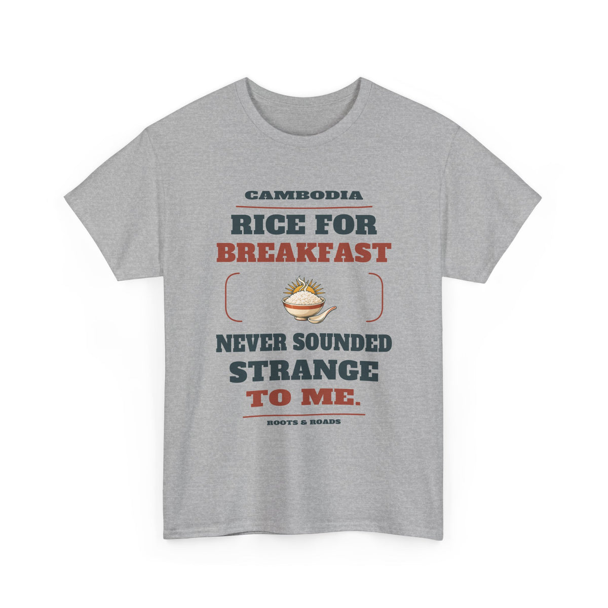 Front view of Cambodia Rice for Breakfast T-Shirt in Sport Grey, showing the Roots & Roads printed design.