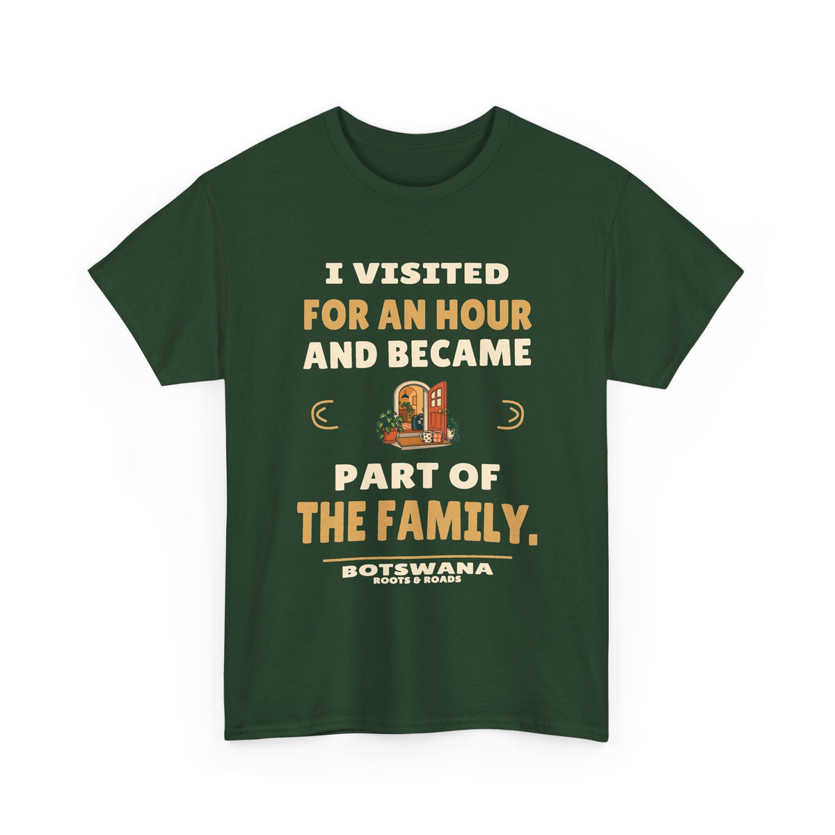 Botswana Part of the Family T-Shirt in Forest Green; I visited for an hour and became part of the family. Roots & Roads front print.