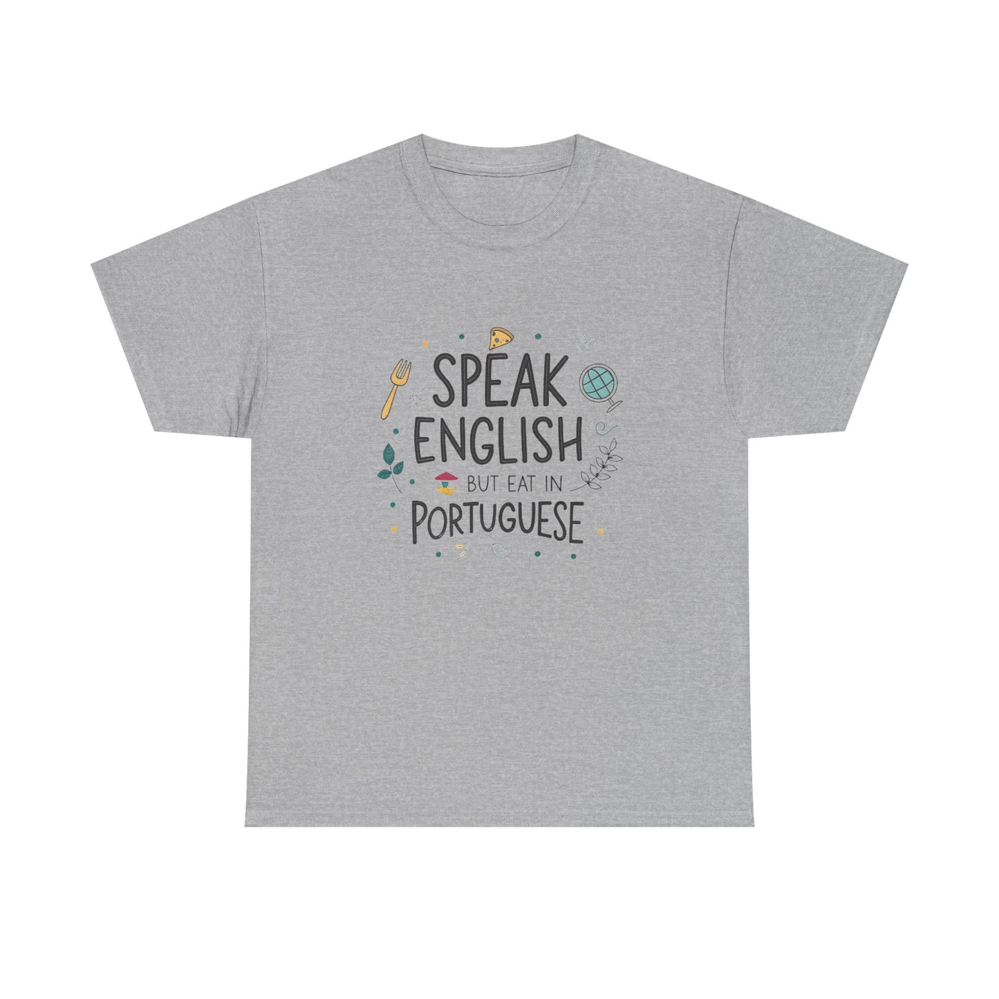 I speak English but I eat in Portuguese.