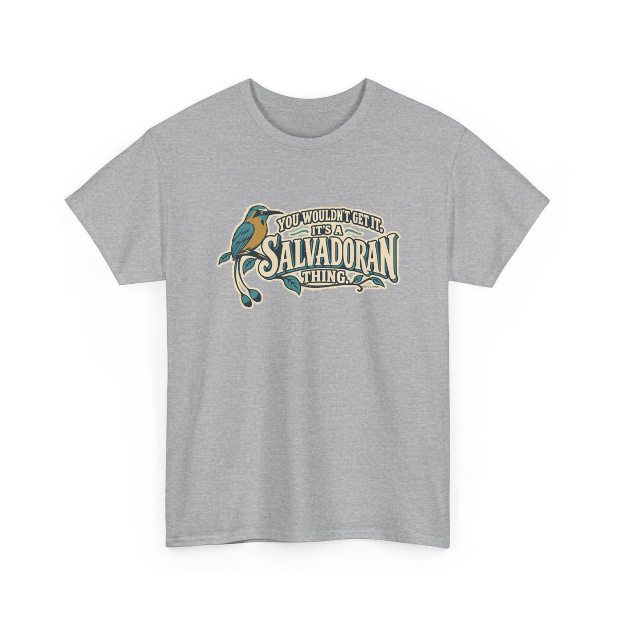 Alternate front view of the Sport Grey Salvadoran Thing T-shirt with “You wouldn’t get it. It’s a Salvadoran thing.” oversized cream sign-painted lettering with teal shadows, a torogoz and integrated foliage.