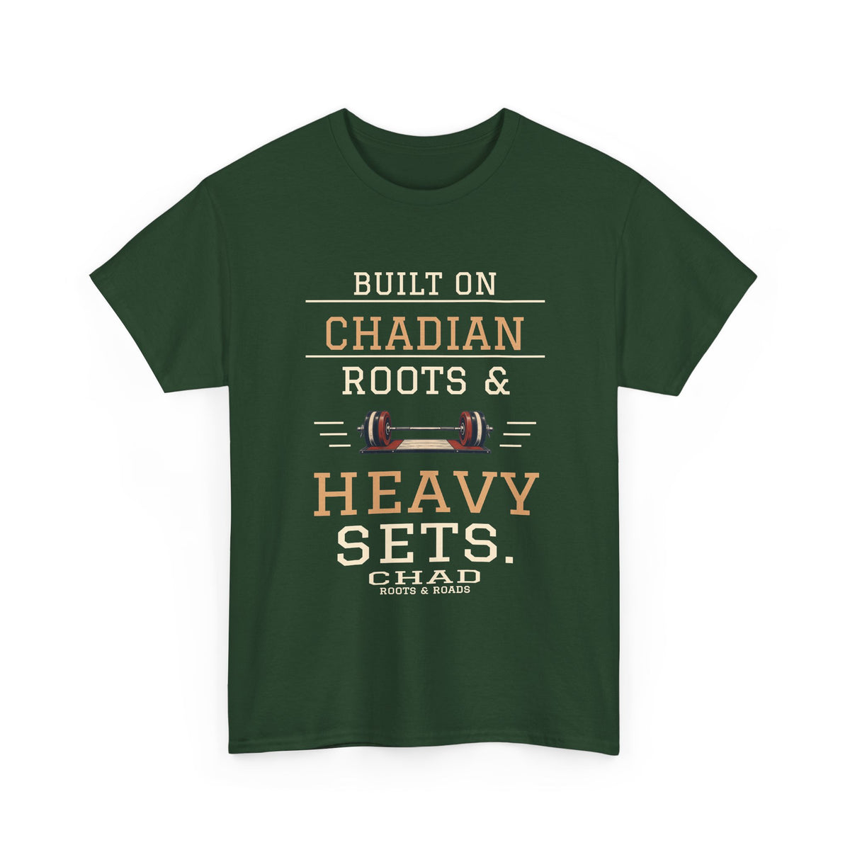 Chad Heavy Sets Gym T-Shirt — Forest Green front view; Built on Chadian roots & heavy sets.