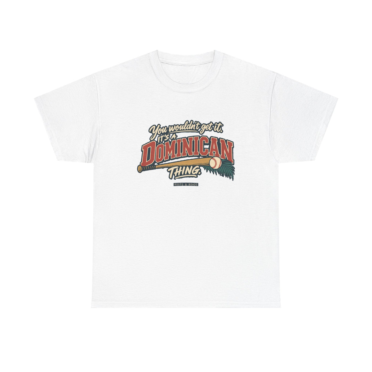 Front view of the White Dominican Thing T-shirt with “You wouldn’t get it. It’s a Dominican thing.” oversized brick-red athletic lettering with cream outlines, a baseball, bat and teal palm fronds.