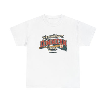 Front view of the White Dominican Thing T-shirt with “You wouldn’t get it. It’s a Dominican thing.” oversized brick-red athletic lettering with cream outlines, a baseball, bat and teal palm fronds.