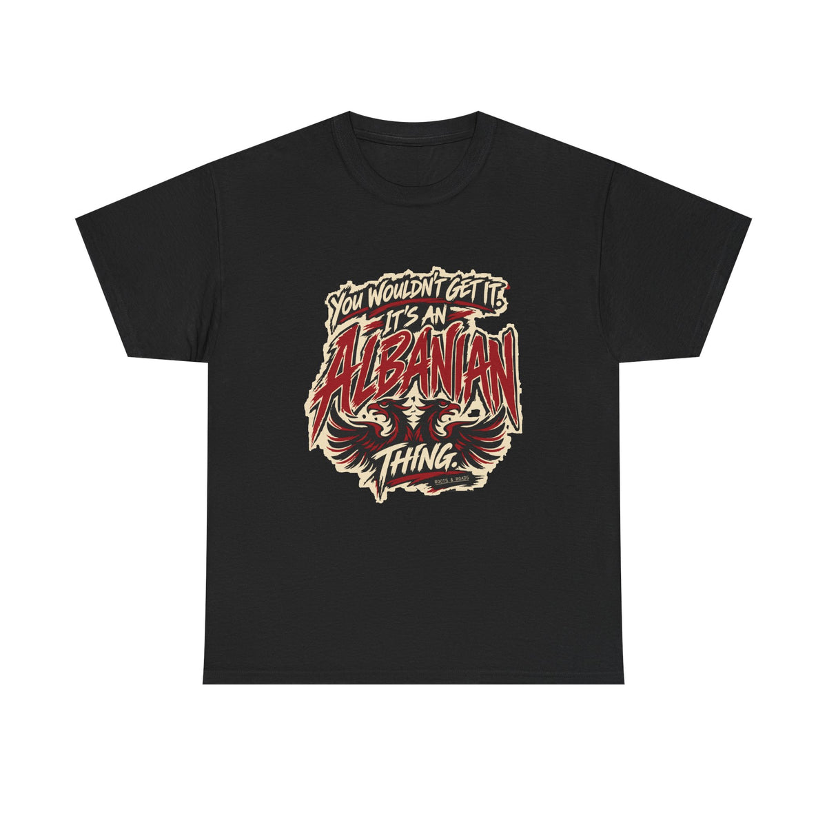 Front view of the Black Albanian Thing T-shirt with “You wouldn’t get it. It’s an Albanian thing.” expressive red and ivory lettering and an integrated double-headed eagle.