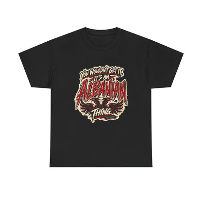 Front view of the Black Albanian Thing T-shirt with “You wouldn’t get it. It’s an Albanian thing.” expressive red and ivory lettering and an integrated double-headed eagle.