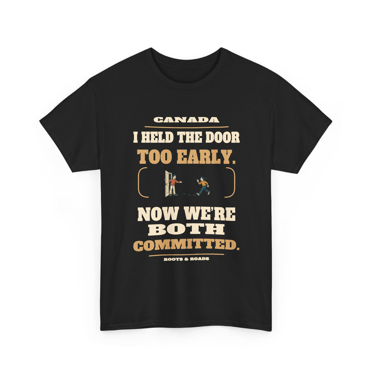 Canada Held the Door T-Shirt in Black, front doorway illustration with the quote “I held the door too early. Now we’re both committed.”