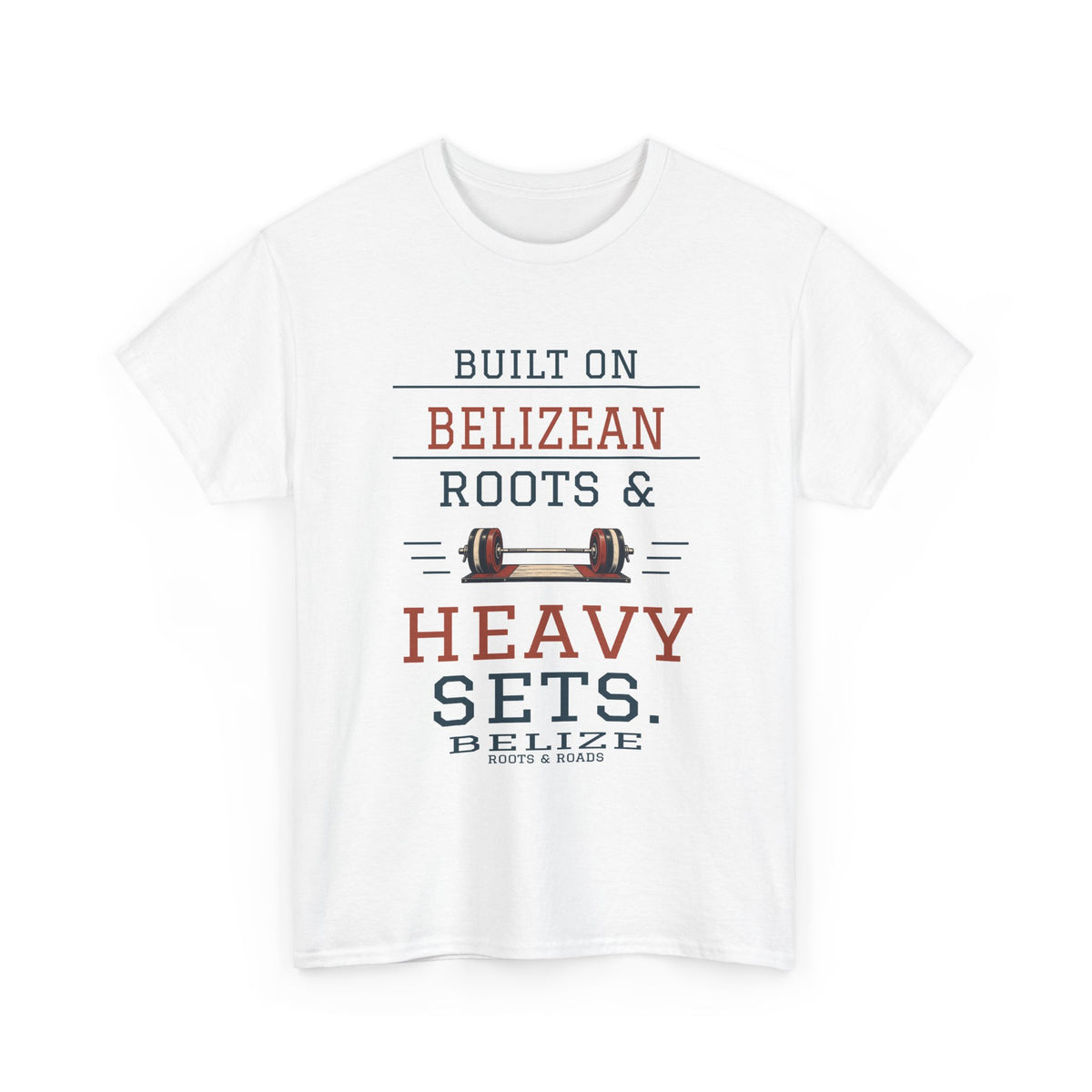 Belize Heavy Sets Gym T-Shirt in White — front print reads “Built on Belizean roots & heavy sets.” with barbell artwork, Belize and Roots & Roads signature.