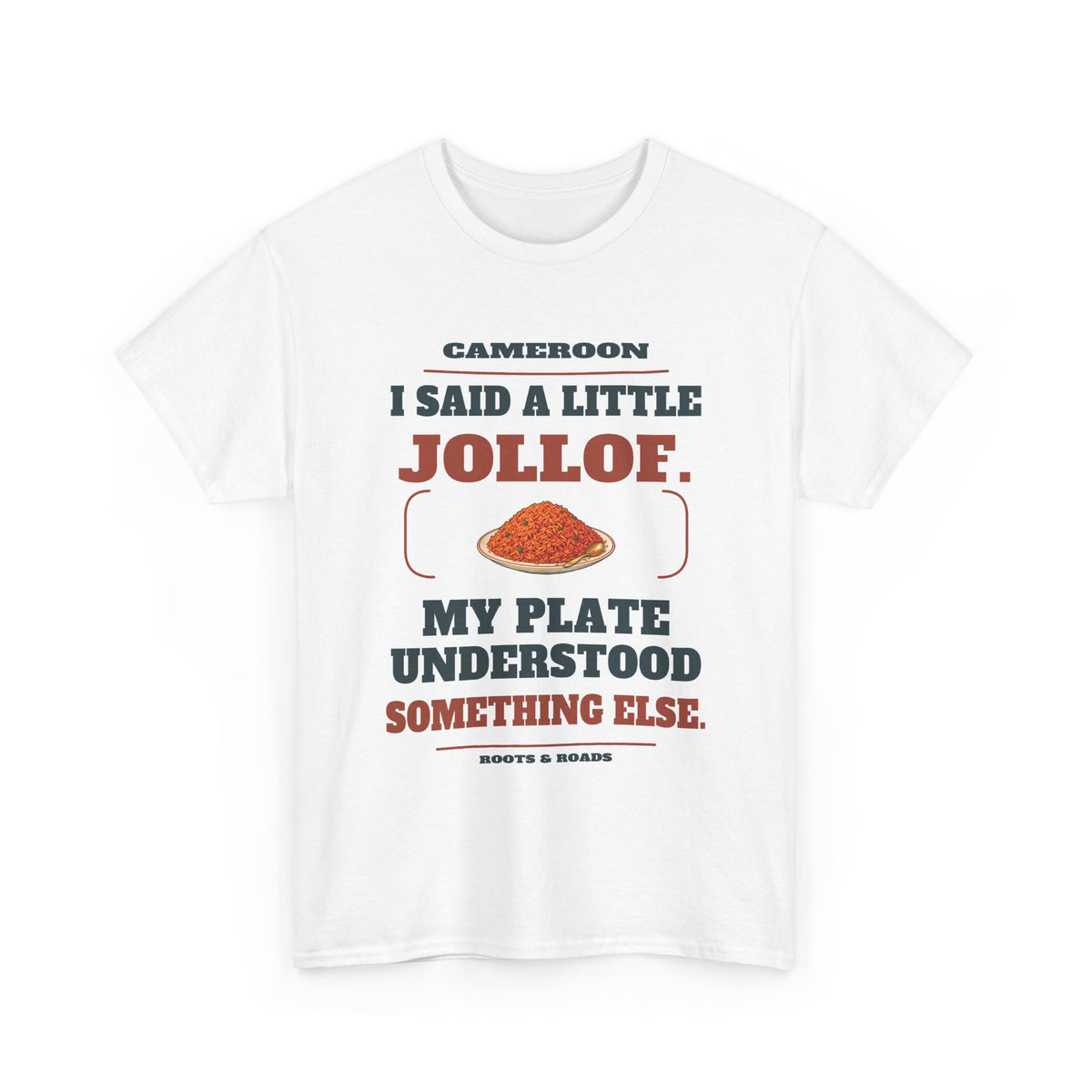 Cameroon A Little Jollof T-Shirt in White, front overflowing jollof plate illustration with the quote “I said a little jollof. My plate understood something else.”