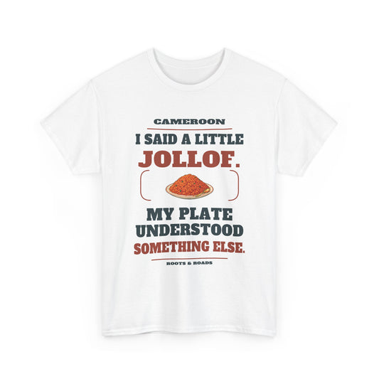 Cameroon A Little Jollof T-Shirt in White, front overflowing jollof plate illustration with the quote “I said a little jollof. My plate understood something else.”
