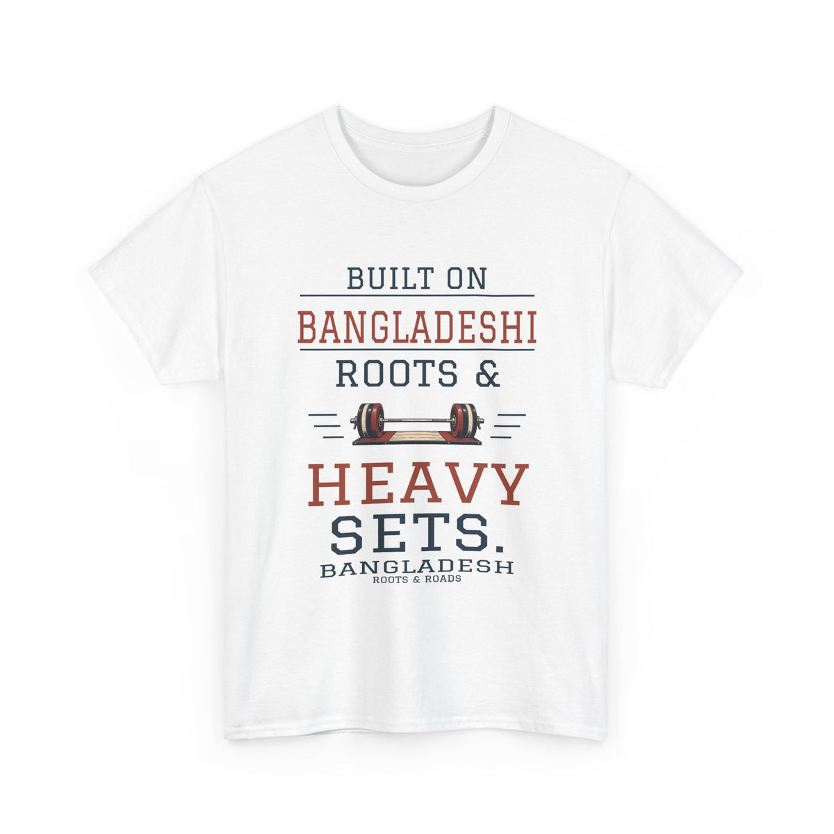 White Bangladesh Heavy Sets Gym T-Shirt, front print reading “Built on Bangladeshi roots & heavy sets.” with barbell illustration, Bangladesh label and Roots & Roads signature.