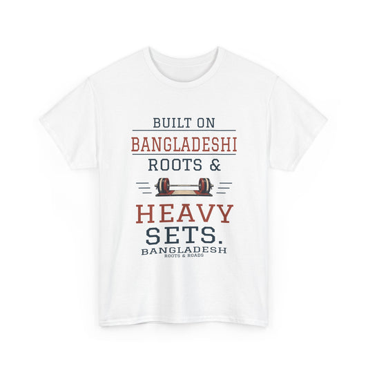 White Bangladesh Heavy Sets Gym T-Shirt, front print reading “Built on Bangladeshi roots & heavy sets.” with barbell illustration, Bangladesh label and Roots & Roads signature.