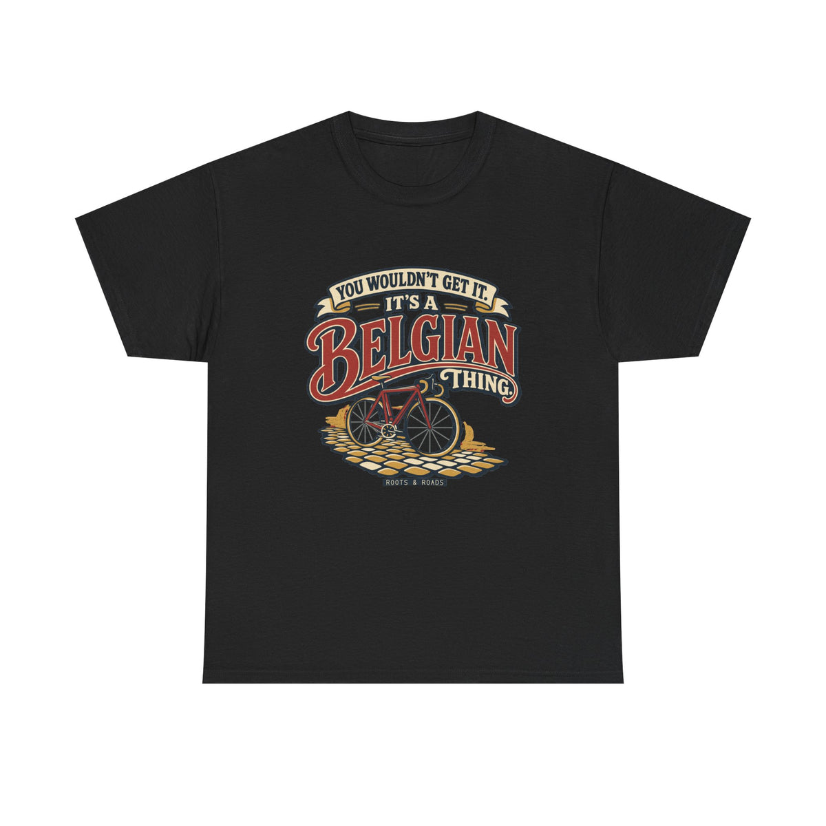 Front view of the Black Belgian Thing T-shirt with “You wouldn’t get it. It’s a Belgian thing.” red sign-painted lettering with cream outlines, a vintage bicycle and cobblestones.
