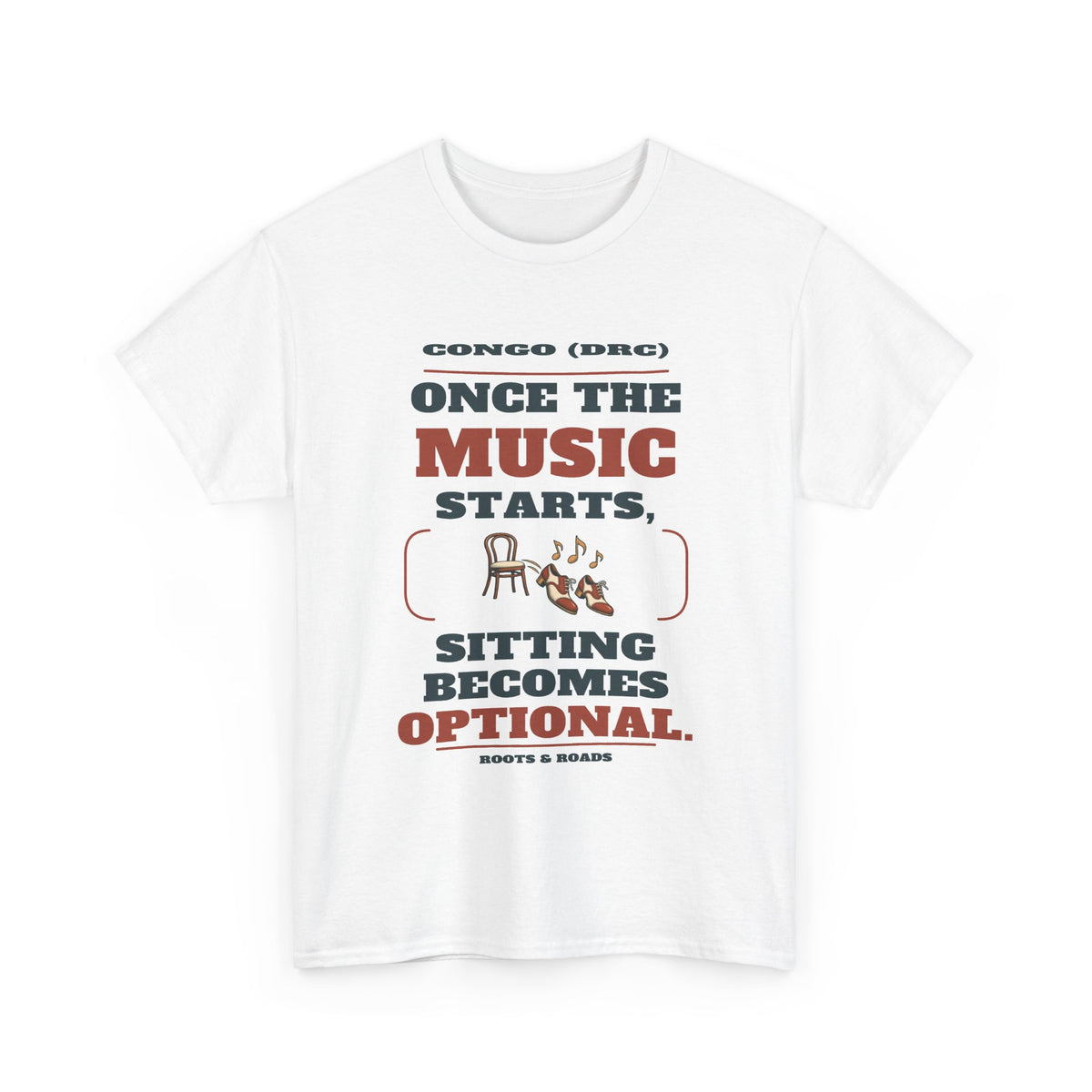 Congo (DRC) Sitting Becomes Optional T-Shirt — White front view. “Once the music starts, sitting becomes optional.” Congo (DRC), Roots & Roads.