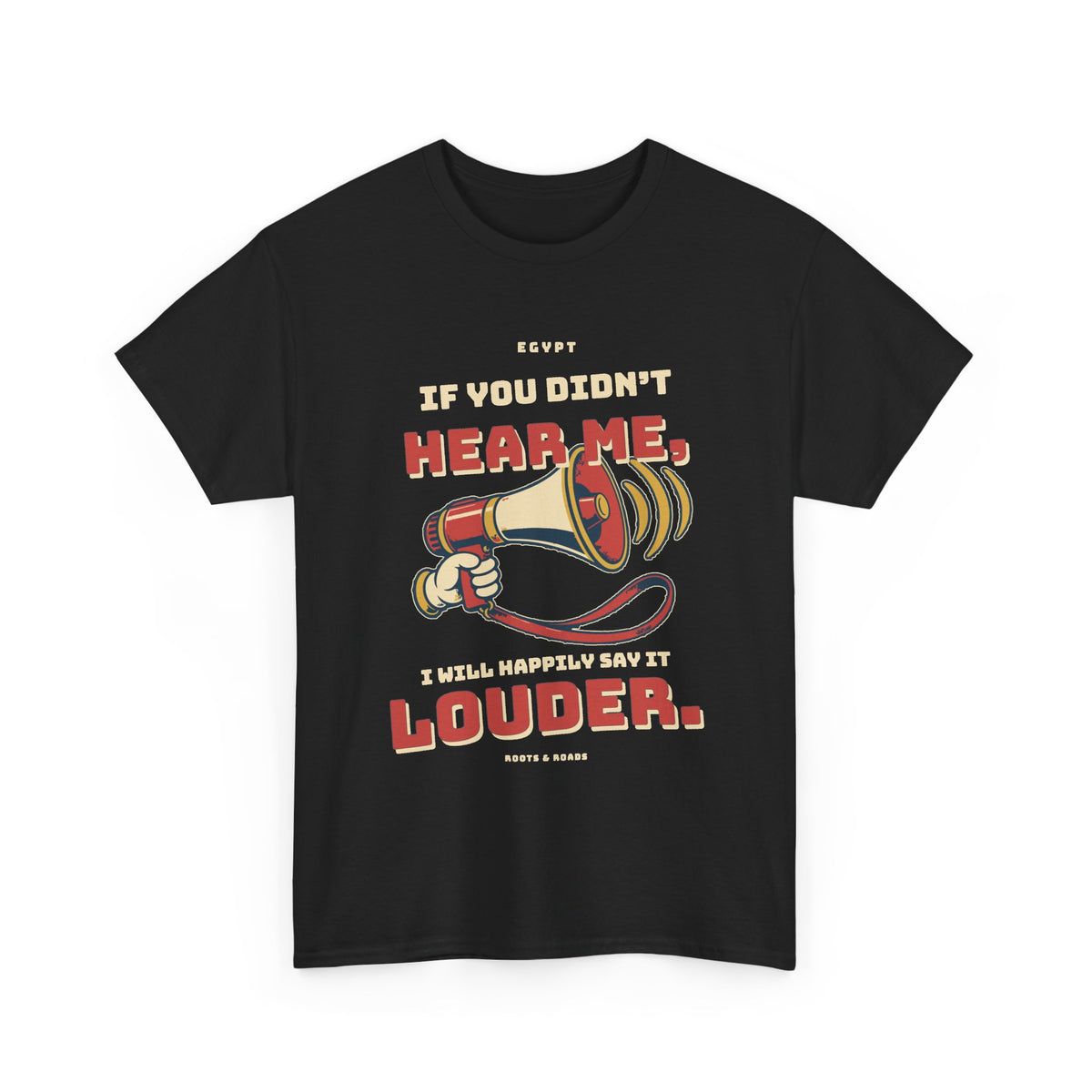 Egypt Happily Say It Louder T-Shirt — Black front with bold vintage lettering and playful megaphone, Roots & Roads