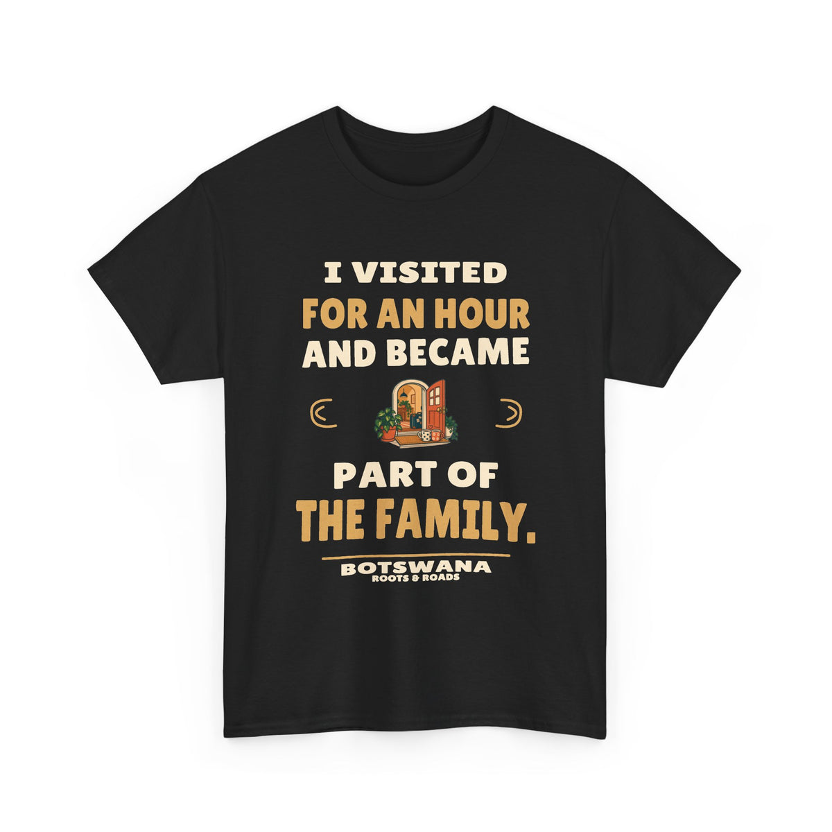 Botswana Part of the Family T-Shirt in Black; I visited for an hour and became part of the family. Roots & Roads front print.