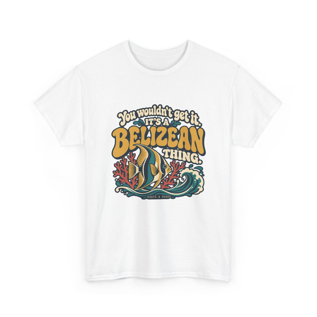Alternate front view of the White Belizean Thing T-shirt with “You wouldn’t get it. It’s a Belizean thing.” gold bubble lettering with cream outlines, a reef fish, coral and a teal wave.