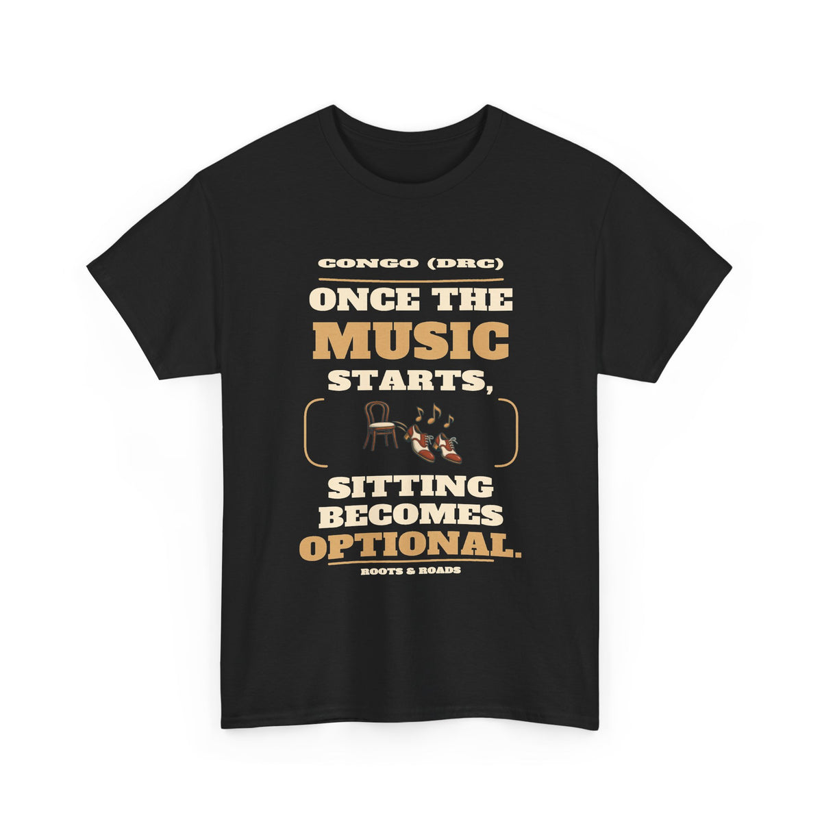 Congo (DRC) Sitting Becomes Optional T-Shirt — Black front view. “Once the music starts, sitting becomes optional.” Congo (DRC), Roots & Roads.