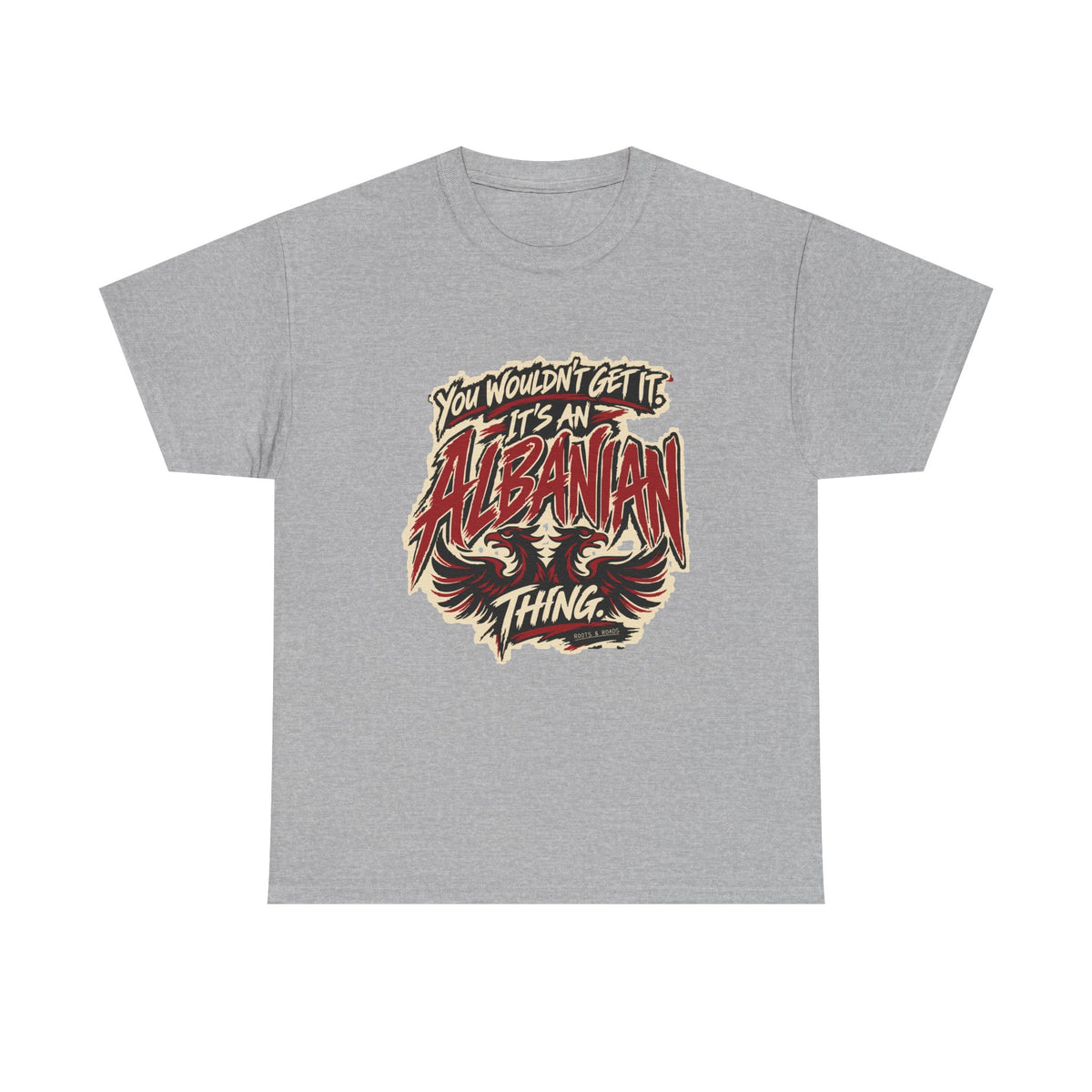 Front view of the Sport Grey Albanian Thing T-shirt with “You wouldn’t get it. It’s an Albanian thing.” expressive red and ivory lettering and an integrated double-headed eagle.