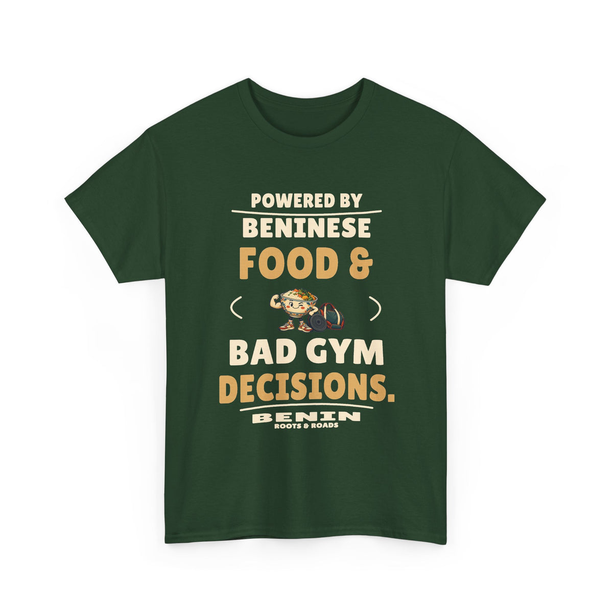 Forest Green Benin Bad Gym Decisions T-Shirt front, reading “Powered by Beninese food & bad gym decisions.” with Benin and Roots & Roads signature