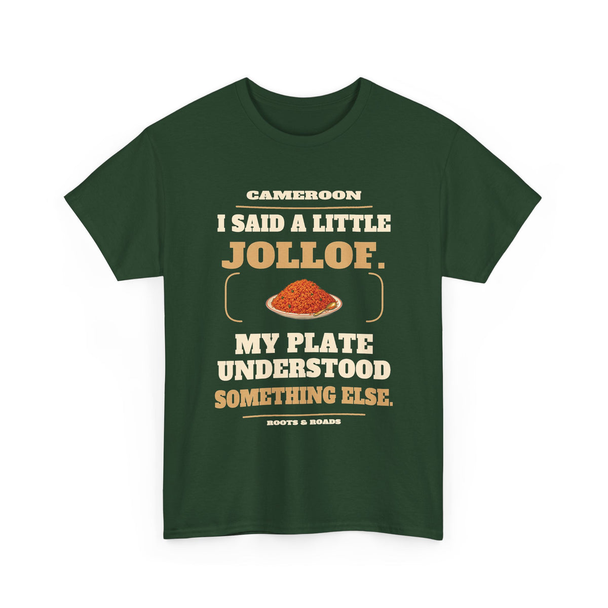 Cameroon A Little Jollof T-Shirt in Forest Green, front overflowing jollof plate illustration with the quote “I said a little jollof. My plate understood something else.”