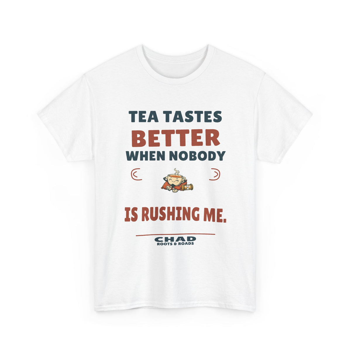 Chad Tea Tastes Better T-Shirt — White front view; Tea tastes better when nobody is rushing me.