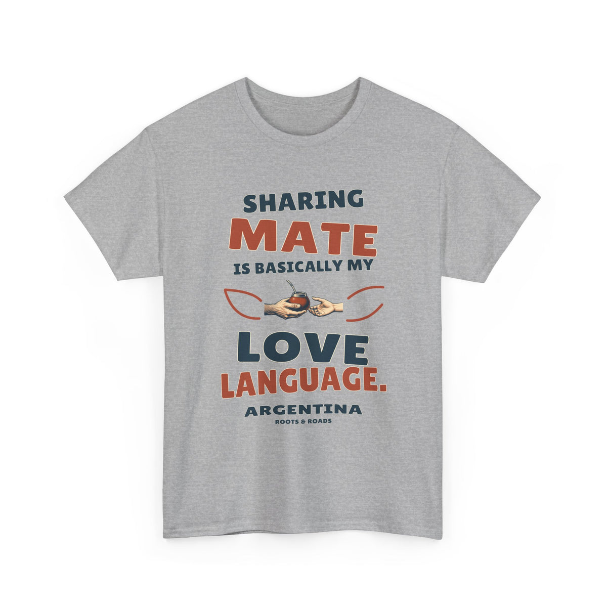 Argentina Love Language T-Shirt in Sport Grey, with the full quote “Sharing mate is basically my love language.”, Argentina label, and Roots & Roads signature on the front.
