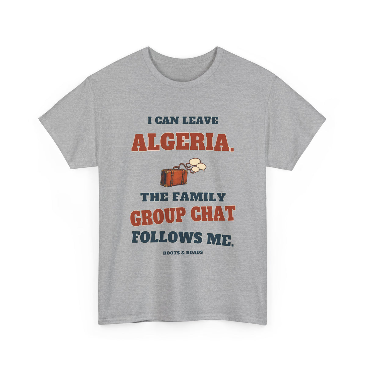 Sport Grey Algeria Family Group Chat T-Shirt with “I can leave Algeria. The family group chat follows me.” retro lettering and luggage illustration, front view.