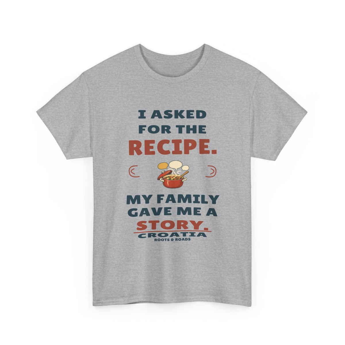 Croatia Recipe and a Family Story T-Shirt in Sport Grey — I asked for the recipe. My family gave me a story.