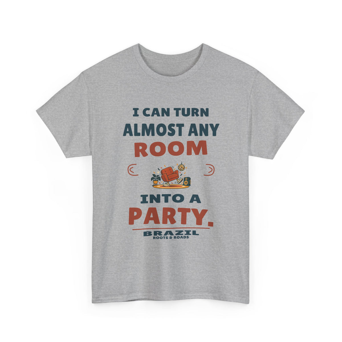 Brazil Any Room Into a Party T-Shirt in Sport Grey; I can turn almost any room into a party. Roots & Roads front print.