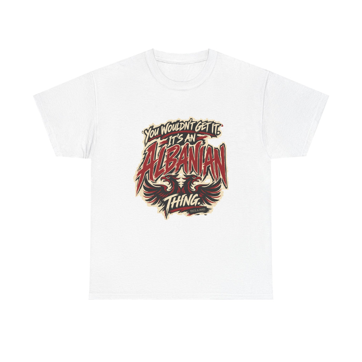 Front view of the White Albanian Thing T-shirt with “You wouldn’t get it. It’s an Albanian thing.” expressive red and ivory lettering and an integrated double-headed eagle.