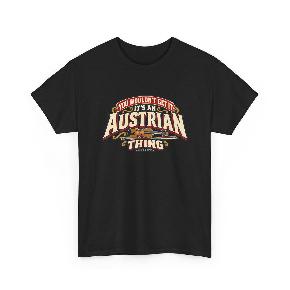 Alternate front view of the Black Austrian Thing T-shirt with “You wouldn’t get it. It’s an Austrian thing” cream athletic lettering with red offset shadows, gold scrolls and a violin with its bow.
