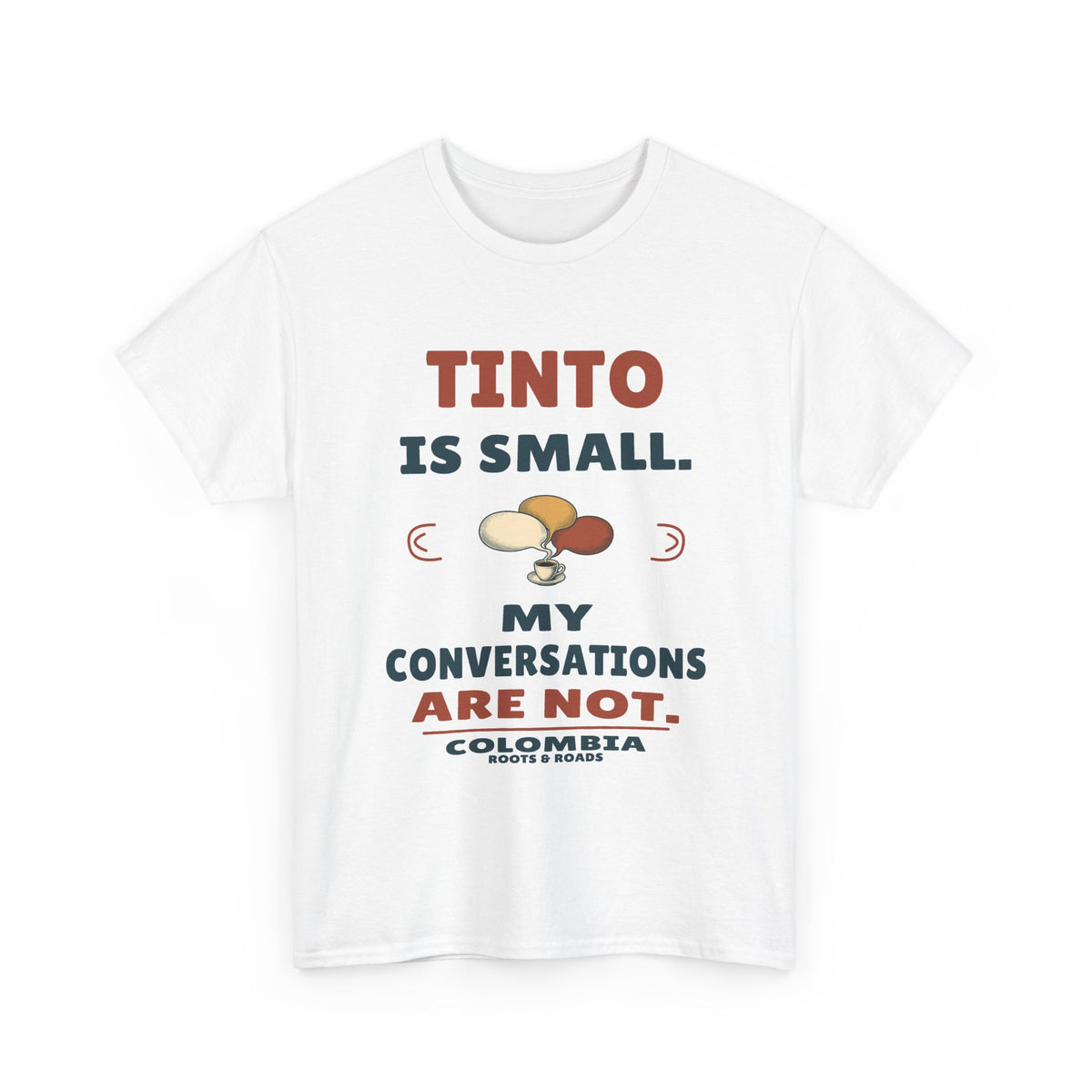 Colombia Small Tinto Long Conversations T-Shirt — White — front graphic: Tinto is small. My conversations are not.